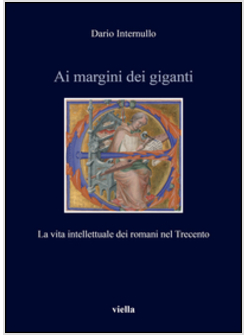 AI MARGINI DEI GIGANTI.LA VITA INTELLETTUALE DEI ROMANI NEL TRECENTO (1305-1367)
