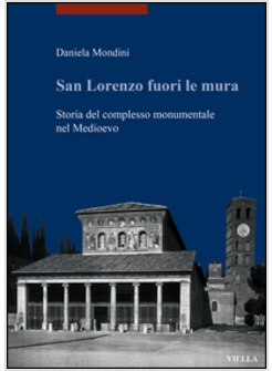 SAN LORENZO FUORI LE MURA. STORIA DEL COMPLESSO MONUMENTALE NEL MEDIOEVO