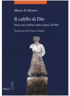 IL CALIFFO DI DIO. BREVE STORIA DELL'IDEA DEL CALIFFATO 