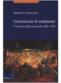 GENERAZIONI DI SENTIMENTI. UNA STORIA DELLE EMOZIONI (600-1700)