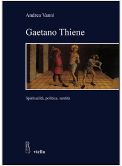 GAETANO THIENE. SPIRITUALITA', POLITICA, SANTITA'