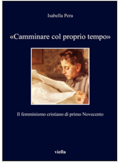 «CAMMINARE COL PROPRIO TEMPO». IL FEMMINISMO CRISTIANO DI PRIMO NOVECENTO