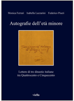 AUTOGRAFIE DELL'ETA' MINORE. LETTERE DI TRE DINASTIE ITALIANE TRA QUATTROCENTO E