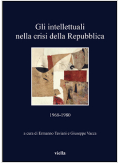 INTELLETTUALI NELLA CRISI DELLA REPUBBLICA. 1968-1980 (GLI)