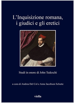 L'INQUISIZIONE ROMANA, I GIUDICI E GLI ERETICI. STUDI IN ONORE DI JOHN TEDESCHI