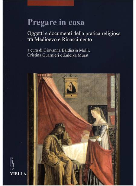 PREGARE IN CASA. OGGETTI E DOCUMENTI DELLA PRATICA RELIGIOSA 