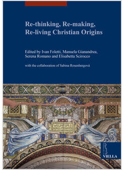 RE-THINKING, RE-MAKING, RE-LIVING CHRISTIAN ORIGINS