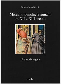 MERCANTI-BANCHIERI ROMANI TRA XII E XIII SECOLO. UNA STORIA NEGATA
