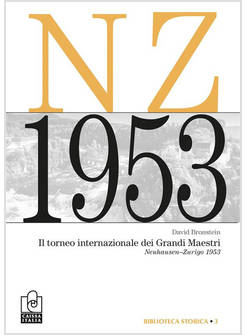 TORNEO INTERNAZIONALE DEI GRANDI MAESTRI. NEUHAUSEN-ZURIGO 1953. NUOVA EDIZ. (IL
