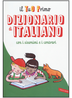 IL TUO PRIMO DIZIONARIO DI ITALIANO CON I SINONIMI E CONTRARI