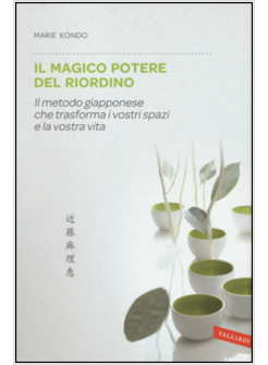 IL MAGICO POTERE DEL RIORDINO. IL METODO GIAPPONESE CHE TRASFORMA I VOSTRI SPAZI