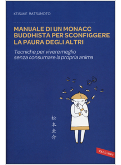 MANUALE DI UN MONACO BUDDHISTA PER SCONFIGGERE LA PAURA DEGLI ALTRI.