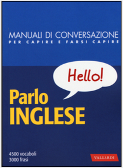 PARLO INGLESE. MANUALE DI CONVERSAZIONE CON PRONUNCIA FIGURATA