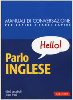 PARLO INGLESE. MANUALE DI CONVERSAZIONE CON PRONUNCIA FIGURATA