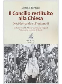 IL CONCILIO RESTITUITO ALLA CHIESA. DIECI DOMANDE SUL VATICANO II 