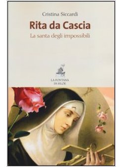 RITA DA CASCIA. LA SANTA DEGLI IMPOSSIBILI