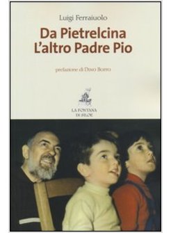 DA PIETRELCINA. L'ALTRO PADRE PIO