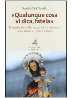 "QUALUNQUE COSA VI DICA, FATELA" IL SIGNIFICATO DELLE APPARIZIONI MARIANE