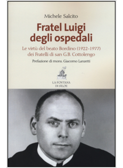 FRATEL LUIGI DEGLI OSPEDALI LE VIRTU' DEL BEATO BORDINO (1922-1977)