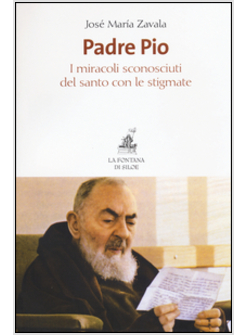 PADRE PIO. I MIRACOLI SCONOSCIUTI DEL SANTO CON LE STIGMATE