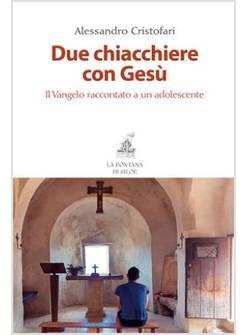 DUE CHIACCHIERE CON GESU'. IL VANGELO RACCONTATO A UN ADOLESCENTE