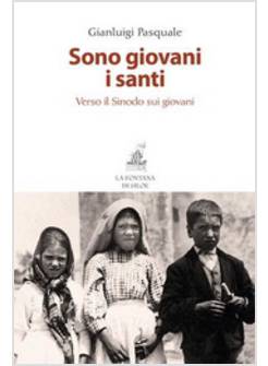 SONO GIOVANI I SANTI. VERSO IL SINODO SUI GIOVANI