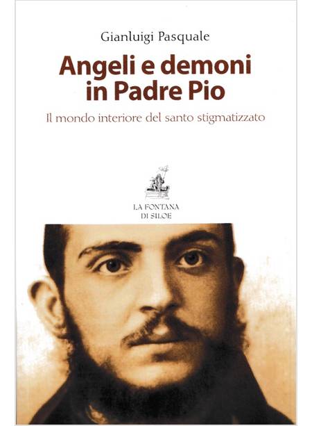 ANGELI E DEMONI IN PADRE PIO IL MONDO INTERIORE DEL SANTO STIGMATIZZATO