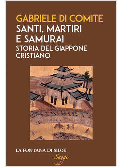 SANTI, MARTIRI E SAMURAI. STORIA DEL GIAPPONE CRISTIANO