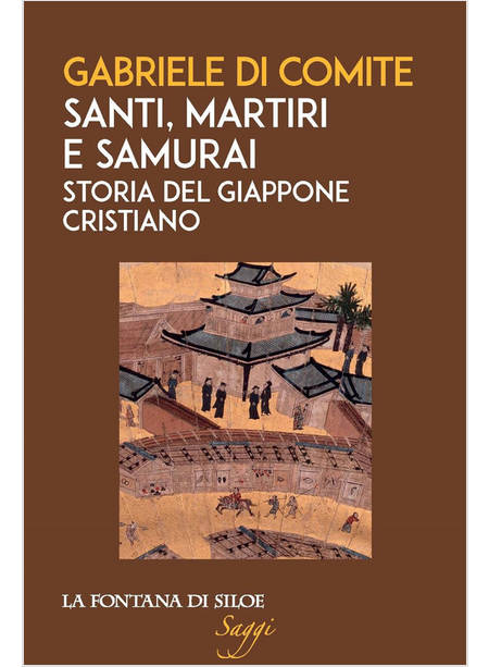 SANTI, MARTIRI E SAMURAI. STORIA DEL GIAPPONE CRISTIANO