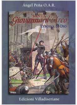 SANTA GIOVANNA D'ARCO. L'EROINA DI DIO