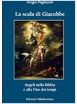 LA SCALA DI GIACOBBE. ANGELI NELLA BIBBIA E ALLA FINE DEI TEMPI