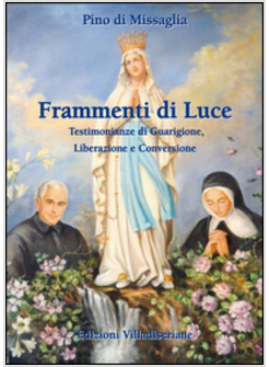 FRAMMENTI DI LUCE. TESTIMONIANZE DI GUARIGIONE, LIBERAZIONE, E CONVERSIONE