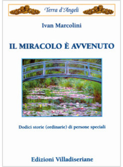 IL MIRACOLO E' AVVENUTO. DODICI STORIE (ORDINARIE) DI PERSONE SPECIALI