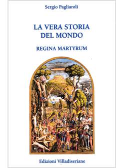 VERA STORIA DEL MONDO. REGINA MARTYRUM (LA)