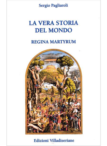 VERA STORIA DEL MONDO. REGINA MARTYRUM (LA)