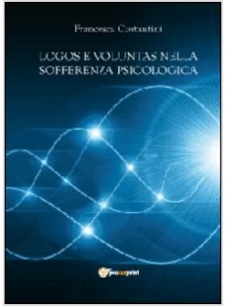 LOGOS E VOLUNTAS NELLA SOFFERENZA PSICOLOGICA. I CONTRIBUTI DELLA NUOVA