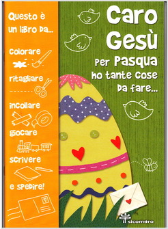 CARO GESU' PER PASQUA HO TANTO DA FARE...