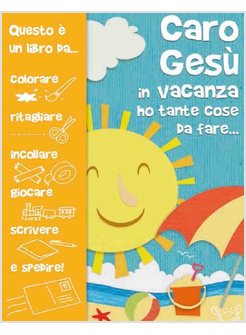 CARO GESU' IN VACANZA HO TANTE COSE DA FARE...