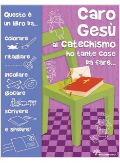 CARO GESU' A CATECHISMO HO TANTE COSE DA FARE...