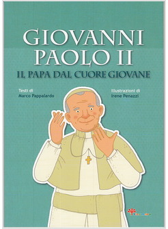 GIOVANNI PAOLO II. IL PAPA DAL CUORE GIOVANE