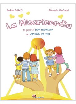 LA MISERICORDIA. LE PAROLE DI PAPA FRANCESCO SULL'AMORE DI DIO