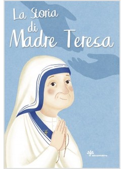 LA STORIA DI MADRE TERESA. EDIZIONE ILLUSTRATA