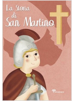 LA STORIA DI SAN MARTINO. EDIZIONE ILLUSTRATA