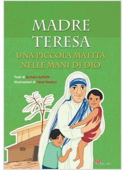 MADRE TERESA. UNA PICCOLA MATITA NELLE MANI DI DIO