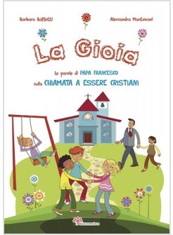 LA GIOIA. LE PAROLE DI PAPA FRANCESCO SULLA CHIAMATA A ESSERE CRISTIANI