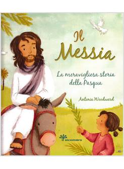 IL MESSIA. LA MERAVIGLIOSA STORIA DELLA PASQUA