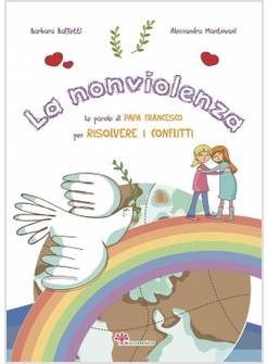 LA NONVIOLENZA. LE PAROLE DI PAPA FRANCESCO PER RISOLVERE I CONFLITTI