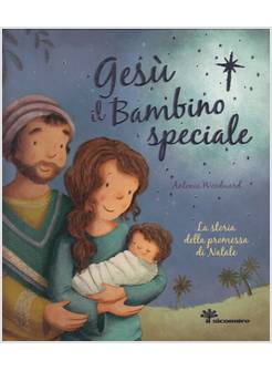 GESU' IL BAMBINO SPECIALE. LA STORIA DELLA PROMESSA DI NATALE