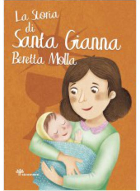 LA STORIA DI SANTA GIANNA BERETTA MOLLA