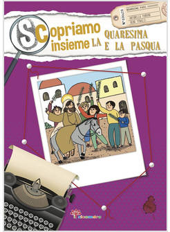 SCOPRIAMO INSIEME LA QUARESIMA E LA PASQUA